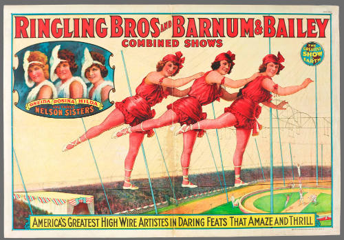 Ringling Bros and Barnum & Bailey Combined Shows; The Three Nelson Sisters / America's Greatest High Wire Artistes in Daring Feats that Amaze and Thrill