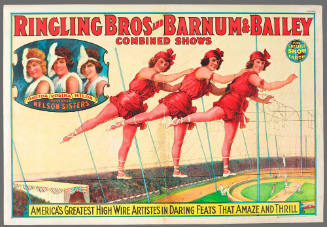 Ringling Bros and Barnum & Bailey Combined Shows; The Three Nelson Sisters / America's Greatest High Wire Artistes in Daring Feats that Amaze and Thrill