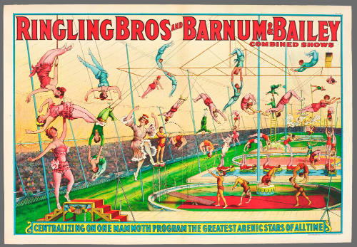 Ringling Bros and Barnum & Bailey Combined Shows: Centralizing on One Mammoth Program the Greatest Arenic Stars of All Time