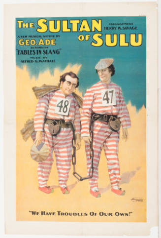 The Sultan of Sulu / Management by Henry W. Savage / A New Musical Satire by Geo. Ade: "We Have Troubles of Our Own!"
