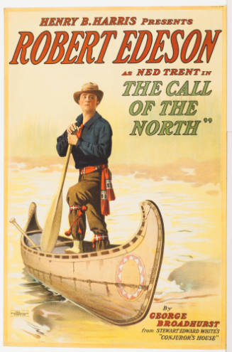 Henry B. Harris Presents Robert Edeson as Ned Trent in: The Call of the North / by George Broadhurst