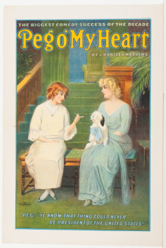 Peg O' My Heart / by J. Hartley Manners / Peg: - "Ye Know That Thing Could Never be President of the United States!"