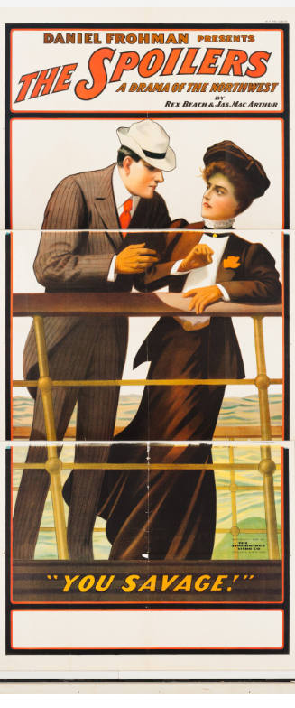 Daniel Frohman Presents: The Spoilers / A Drama of the Northwest / by Rex Beach & Jas. Mac Arthur / "You Savage!""