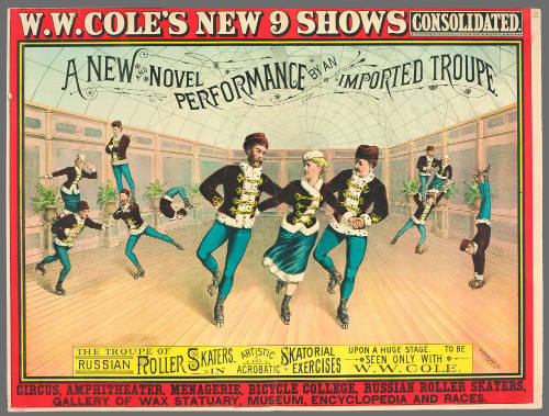 W.W. Cole's New 9 Shows Consolidated: The Troupe of Russian Roller Skaters, in Artistic and Acrobatic Skatorial Exercises