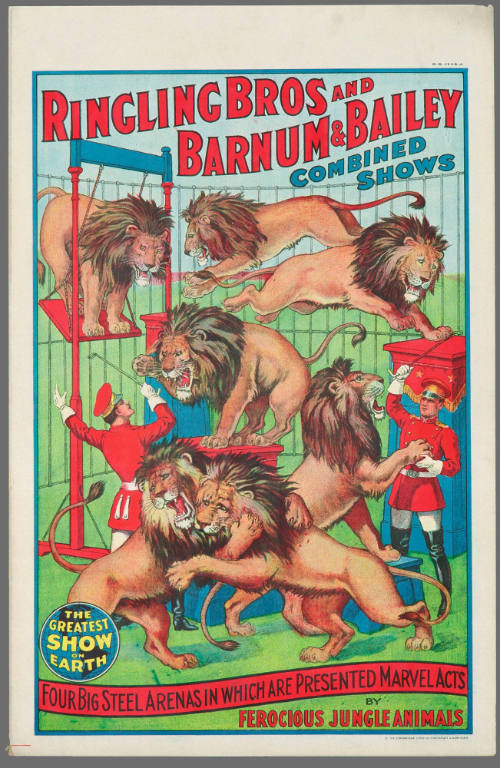 Ringling Bros and Barnum & Bailey Combined Shows: Four Big Steel Arenas in Which Are Presented Marvel Acts by Ferocious Jungle Beasts