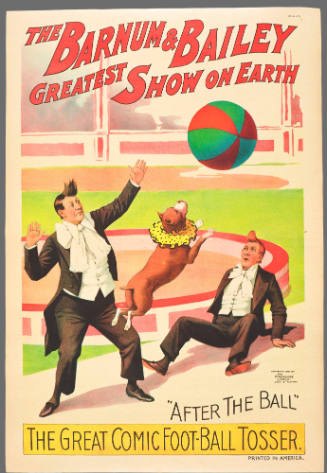 The Barnum & Bailey Greatest Show on Earth: "After the Ball" / The Great Comic Foot-Ball Tosser