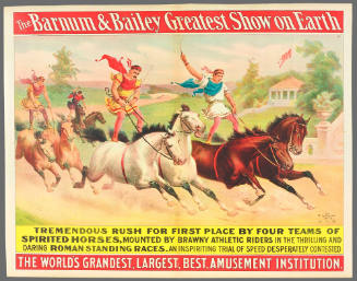 The Barnum & Bailey Greatest Show on Earth: Tremendous Rush for First Place by Four Teams of Spirited Horses, Mounted by Brawny Athletic Riders in the Thrilling and Daring Roman Standing Races
