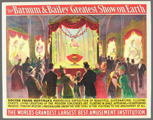 The Barnum & Bailey Greatest Show on Earth: Doctor Frank Hoffman's Marvelous Exposition of Beautiful, Supernatural Illusions.