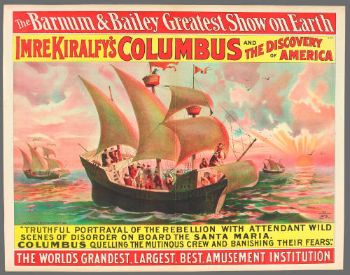 The Barnum & Bailey Greatest Show on Earth: Imre Kiralfy's Columbus and the Discovery of Amerca: "Truthful Portrayal of the Rebellion with Attendant Wild Scenes of Disorder on Board the Santa Maria. Columbus Quelling the Mutinous Crew and Banishing Their Fears."