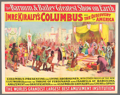 The Barnum & Bailey Greatest Show on Earth: Imre Kiralfy's Columbus and the Discovery of America. Columbus Presenting the Living Aborigines, with Other Proofs of the New Found World, Before the Throne of Ferdinand and Isabella at Barcelona