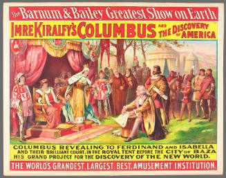 The Barnum & Bailey Greatest Show on Earth: Imre Kiralfy's Columbus and the Discovery of America. Columbus Revealing to Ferdinand and Isabella and Their Brilliant Court, in the Royal Tent Before the City of Baza His Grand Project for the Discovery of the New World