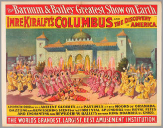 The Barnum & Bailey Greatest Show on Earth: Imre Kiralfy's Columbus and the Discovery of America. A Perfect Mirror of the Ancient Glories and Pastimes of the Moors of Granada.