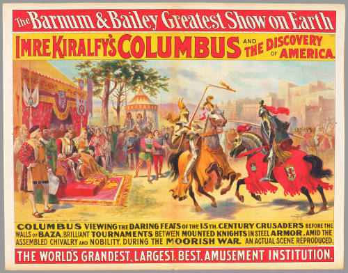 The Barnum & Bailey Greatest Show on Earth: Imre Kiralfy's Columbus and the Discovery of America. Columbus Viewing the Daring Feats of the 15th. Century Crusaders Before the Walls of Baza