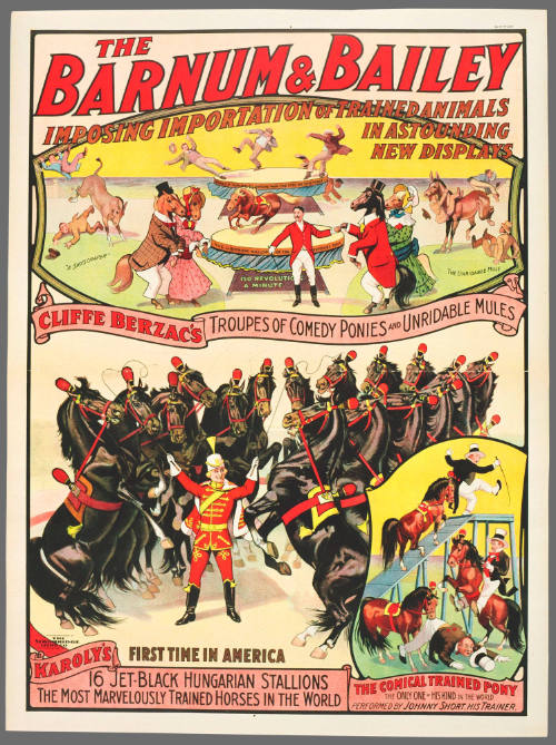 The Barnum & Bailey Imposing Importation of Trained Animals in Astounding New Displays / Cliffe Berzac / Karoly's / the Comical Trained Pony