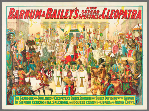 Barnum & Bailey's New Superb Spectacle Cleopatra: The Grandeur and Opulance of Cleopatra's Court, Showing the Queen Dividing with Antony in Superb Ceremonial Splendor, the Double Crown of Upper and Lower Egypt