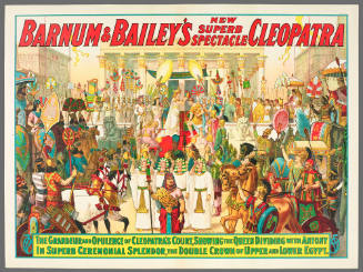 Barnum & Bailey's New Superb Spectacle Cleopatra: The Grandeur and Opulance of Cleopatra's Court, Showing the Queen Dividing with Antony in Superb Ceremonial Splendor, the Double Crown of Upper and Lower Egypt