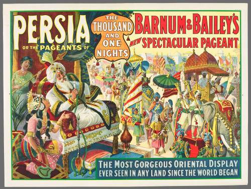 Persia or the Pageants of the Thousand and One Nights / Barnum & Bailey's New Spectacular Pageant